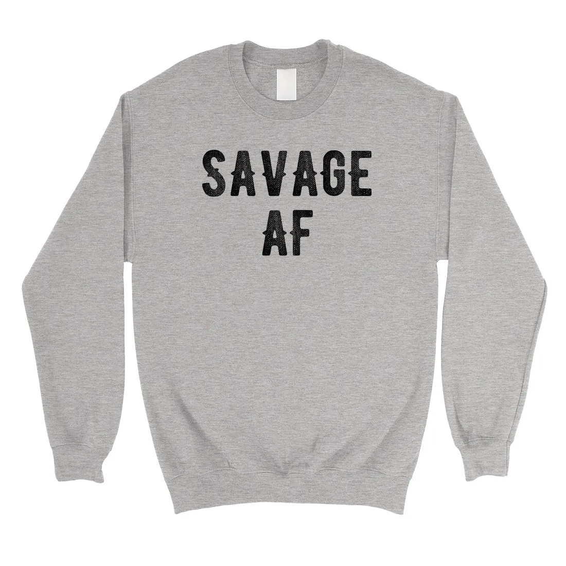 365 Printing Savage AF Unisex Crewneck Sweatshirt Pullover Gag Birthday Gift